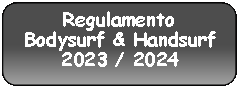 Retângulo Arredondado: Regulamento Bodysurf & Handsurf2023 / 2024