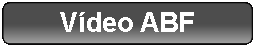 Retngulo Arredondado: Vdeo ABF